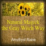Natural Magick the Gray Witch Way