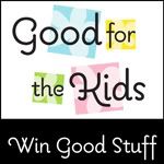 Win Good Stuff at Good for the Kids