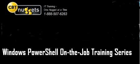 CBT Nuggets1-888-507-6283: Windows PowerShell On-the-Job Training Series