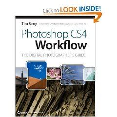 Photoshop CS4 Workflow: The Digital Photographers Guide by Tim Grey